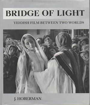 Bridge of Light: Yiddish Film Between Two Worlds by J. Hoberman