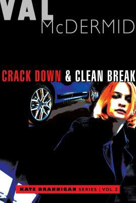 Crack Down and Clean Break: Kate Brannigan Mysteries #3 and #4 by Val McDermid