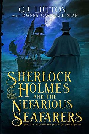 Sherlock Holmes and the Nefarious Seafarers by CJ Lutton and Johanna Campbell Slan