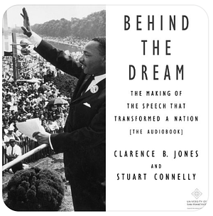 Behind the Dream: The Making of the Speech that Transformed a Nation by Clarence B. Jones, Stuart Connelly