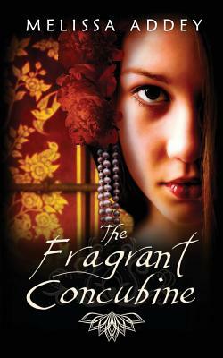 The Fragrant Concubine by Melissa Addey