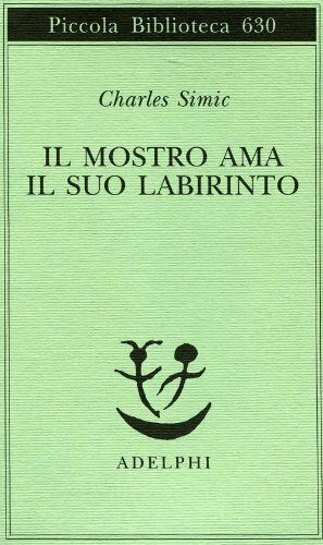 Il mostro ama il suo labirinto by Charles Simic