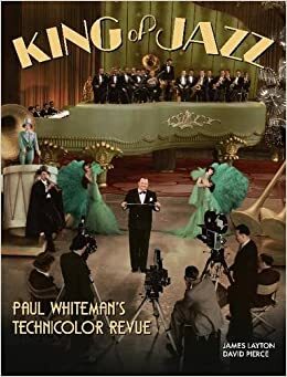 King of Jazz: Paul Whiteman's Technicolor Revue by James Layton, Michael Feinstein, David Pierce, Richard Koszarski