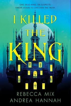 I Killed the King by Rebecca Mix, Andrea Hannah