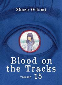 Blood on the Tracks, Vol. 15 by Shuzo Oshimi