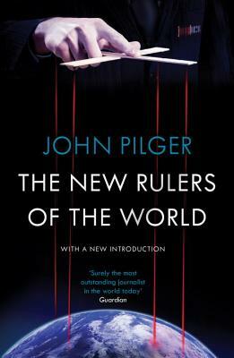 The New Rulers of the World by John Pilger