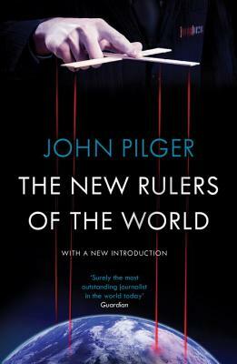 The New Rulers of the World by John Pilger