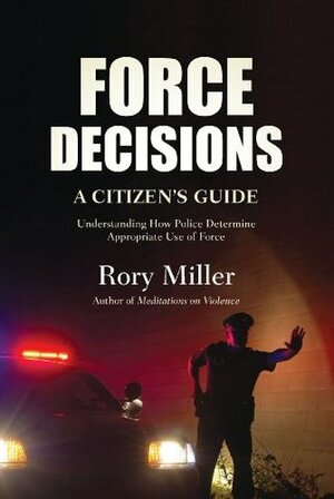 Force Decisions: A Citizen's Guide by Rory Miller