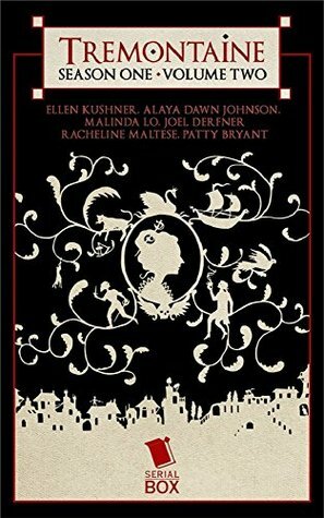 Tremontaine: Season One Volume Two by Patty Bryant, Malinda Lo, Racheline Maltese, Joel Derfner, Ellen Kushner, Paul Witcover, Alaya Dawn Johnson