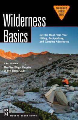 Wilderness Basics: Get the Most from Your Hiking, Backpacking, and Camping Adventure by San Diego Chapter of the Sierra Club