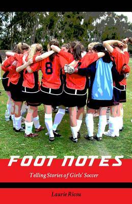 Foot Notes: Telling Stories of Girls Soccer by Laurie Ricou, Laurence Ricou