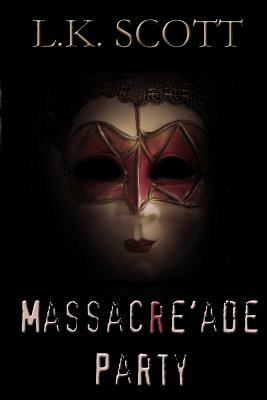 Massacre'ade Party: Murder on the dance floor by L. K. Scott