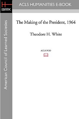 The Making of the President 1964 by Theodore H. White