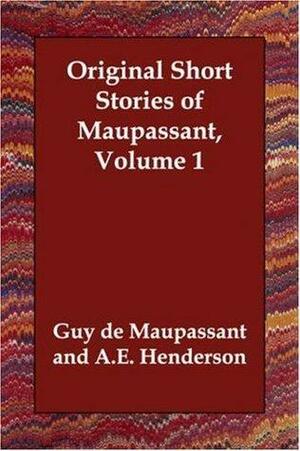 The Original Short Stories of Guy de Maupassant Volume 1 by Guy de Maupassant
