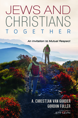 Jews and Christians Together by A. Christian Van Gorder, Gordon Fuller