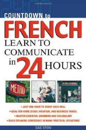 Countdown to French: Learn to Communicate in 24 Hours by Gail Stein