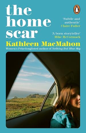 The Home Scar by Kathleen MacMahon