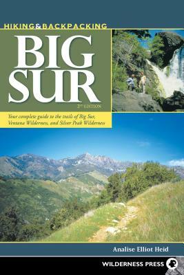 Hiking and Backpacking Big Sur: A Complete Guide to the Trails of Big Sur, Ventana Wilderness, and Silver Peak Wilderness by Analise Elliot Heid