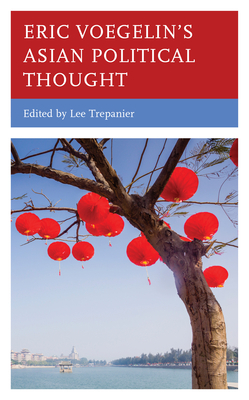 Eric Voegelin's Asian Political Thought by Lee Trepanier