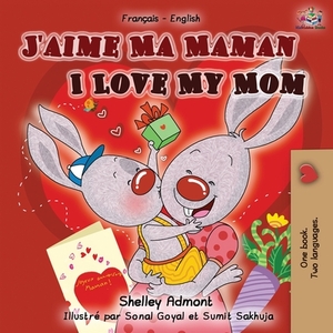 J'aime Ma Maman I Love My Mom: French English Bilingual Book by Kidkiddos Books, Shelley Admont