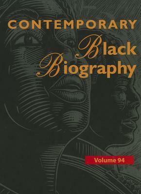 Contemporary Black Biography, Volume 94: Profiles from the International Black Community by 