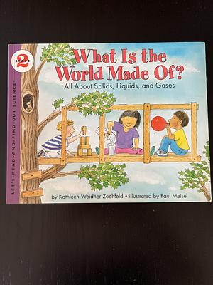 What Is the World Made Of? All About Solids, Liquids, and Gases by Kathleen Weidner Zoehfeld, Paul Meisel