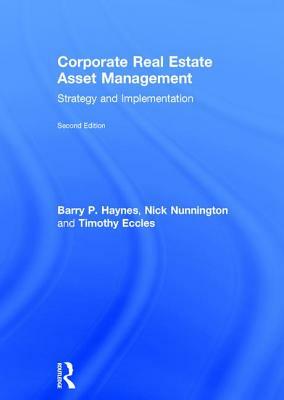 Corporate Real Estate Asset Management: Strategy and Implementation by Barry Haynes, Timothy Eccles, Nick Nunnington
