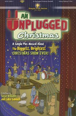 An Unplugged Christmas: A Simple Plus Musical about the Biggest, Brightest Christmas Show Ever! by Luke Gambill, Susie Williams