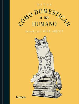 Cómo domesticar a un humano by Babas, Irene Oliva Luque