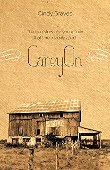 CareyOn: The true story of a young love that tore a family apart by Cindy Graves