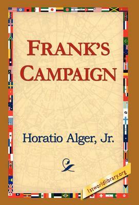 Frank's Campaign by Horatio Alger, Jr. Horatio Alger Jr. Horatio, Alger Jr. Horatio