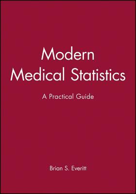 Modern Medical Statistics: A Practical Guide by Brian S. Everitt