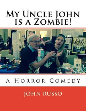 My Uncle John is a Zombie!: A Horror Comedy by John a. Russo