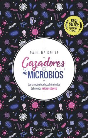 Cazadores de microbios: Los principales descubrimientos del mundo microscópico by Paul de Kruif, Francisco González-Crussí