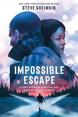 Impossible Escape: The True Story of the Teen Who Broke Out of Auschwitz by Steve Sheinkin