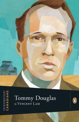 Tommy Douglas by Vincent Lam, John Ralston Saul