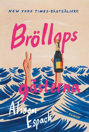 Bröllopsgästerna by Alison Espach