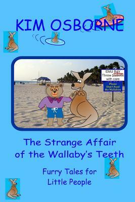 The Strange Affair of the Wallaby's Teeth: Furry Tales for Little People by Kim Osborne