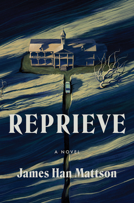 Reprieve: A Novel by James Han Mattson