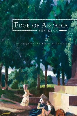 Edge of Arcadia by Kenneth Reah, Paula Ann Murphy