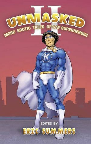 Unmasked II: More Erotic Tales of Gay Superheroes by Eric Summers