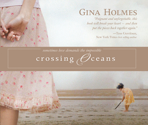 Crossing Oceans by Gina Holmes