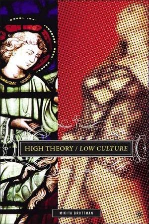 High Theory/Low Culture by Mikita Brottman