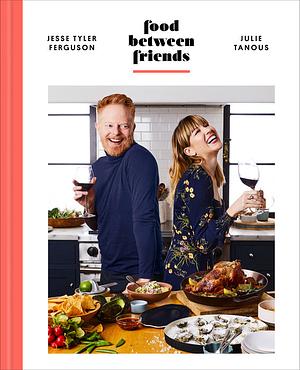 Food Between Friends by Jesse Tyler Ferguson, Julie Tanous