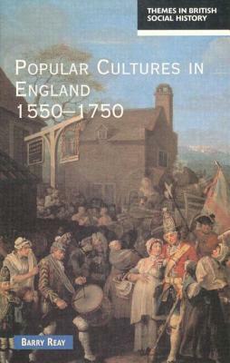 Popular Cultures in England 1550-1750 by Barry Reay