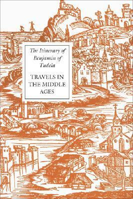 The Itinerary of Benjamin of Tudela: Travels in the Middle Ages by Michael A. Signer, Marcus Nathan Adler, Benjamin of Tudela
