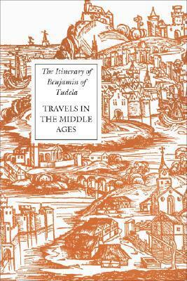 The Itinerary of Benjamin of Tudela: Travels in the Middle Ages by Michael A. Signer, Benjamin of Tudela, Marcus Nathan Adler