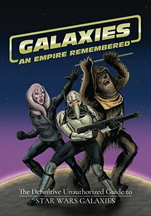Galaxies: An Empire Remembered: The Definitive Unauthorized Guide to Star Wars Galaxies by Simon Bennett, James Crosby