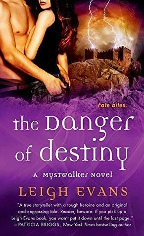 The Danger of Destiny: A Mystwalker Novel by Leigh Evans, Leigh Evans