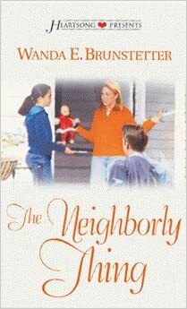 The Neighborly Thing by Wanda E. Brunstetter